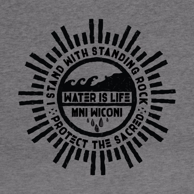 Water is Life - I Stand with Standing Rock Protest by nvdesign